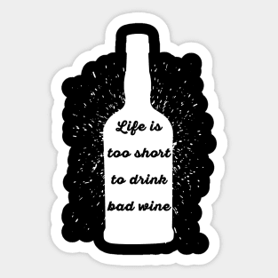 Life is too short to drink bad wine Sticker